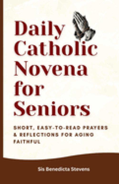 Daily Catholic Novena for Seniors: Short, Easy-to-Read Prayers & Reflections for Aging Faithful