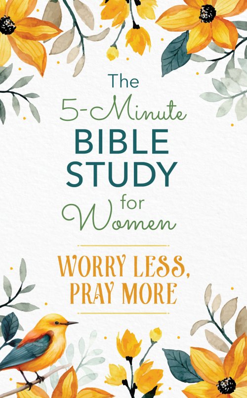 5-Minute Bible Study for Women: Worry Less, Pray More