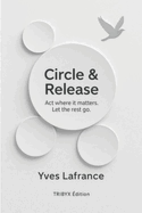 Circle & Release - Act where it matters. Let the rest go.