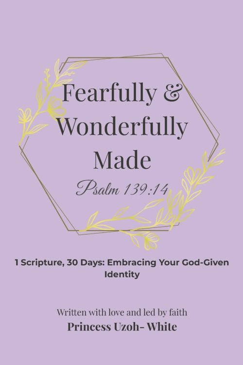 Fearfully and Wonderfully Made: Psalm 139:14