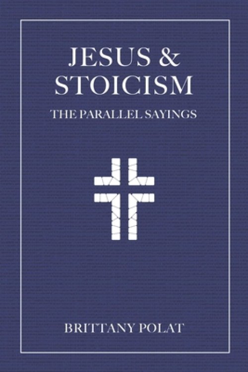 Jesus and Stoicism: The Parallel Sayings
