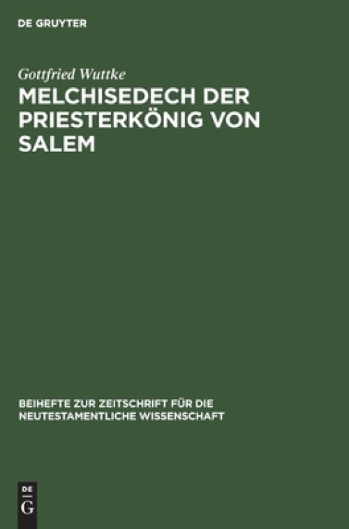 Melchisedech der Priesterkönig von Salem – Eine Studie zur Geschichte der Exegese