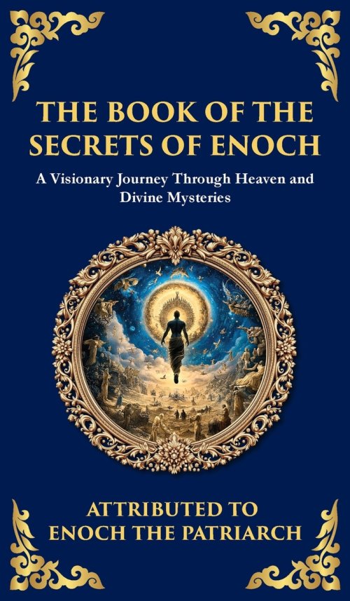 The Book of the Secrets of Enoch (Enoch II): A Visionary Journey Through Heaven and Divine Mysteries (Deluxe Hardbound Edition)