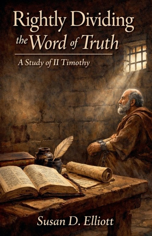 Rightly Dividing the Word of Truth: A Study of II Timothy