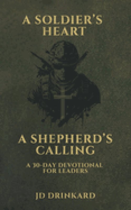 A Soldier's Heart, A Shepherd's Calling: A 30-Day Devotional for Leaders