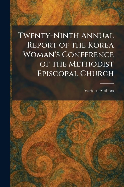 Twenty-Ninth Annual Report of the Korea Woman's Conference of the Methodist Episcopal Church