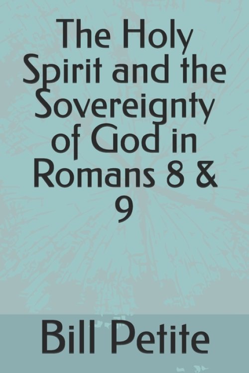 The Holy Spirit and the Sovereignty of God in Romans 8 & 9