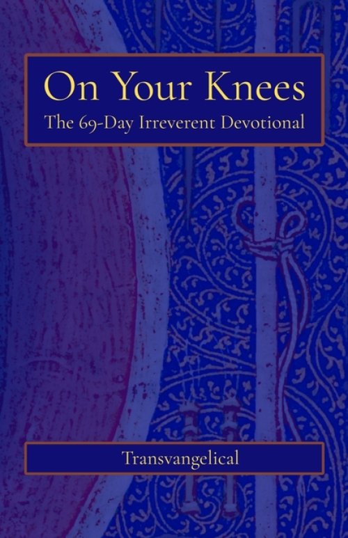 On Your Knees: The 69-Day Irreverent Devotional