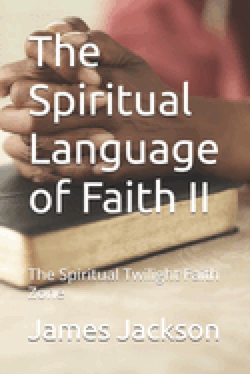 The Spiritual Language of Faith II: The Spiritual Twilight Faith Zone