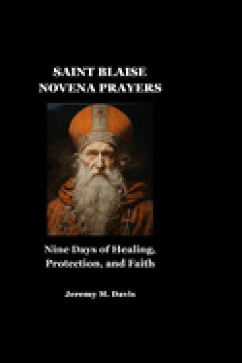 SAINT BLAISE NOVENA PRAYERS: Nine Days of Healing, Protection, and Faith
