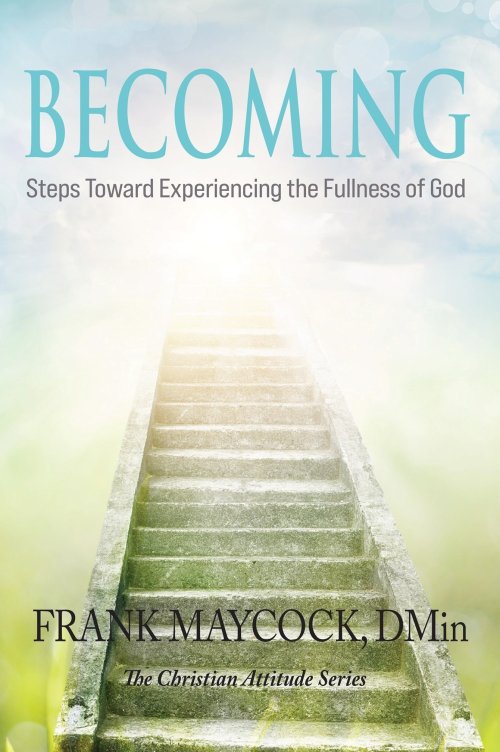 Becoming: Steps Toward Experiencing the Fullness of God