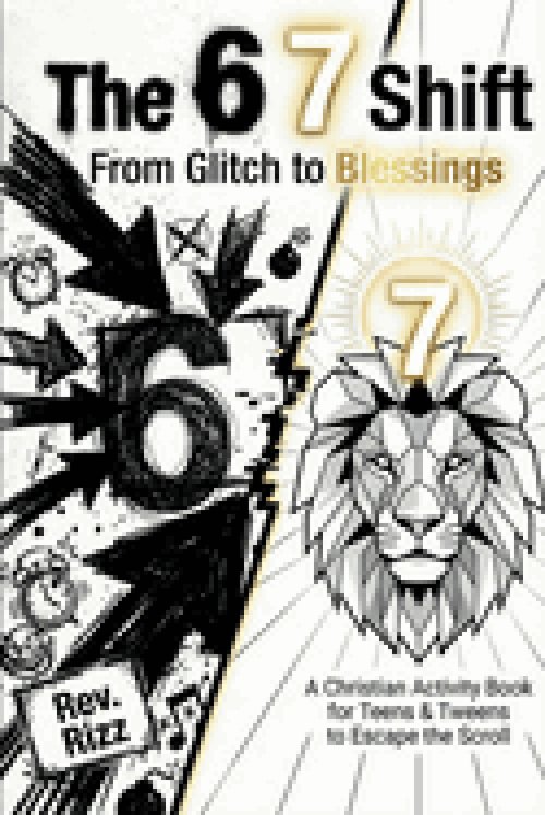 The 6 7 Shift: From Glitch to Blessings: A Christian Six-Seven Activity Book for Teens & Tweens to Escape the Scroll, Defeat Anxiety, and Turn the Vir