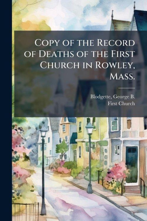 Copy of the Record of Deaths of the First Church in Rowley, Mass.