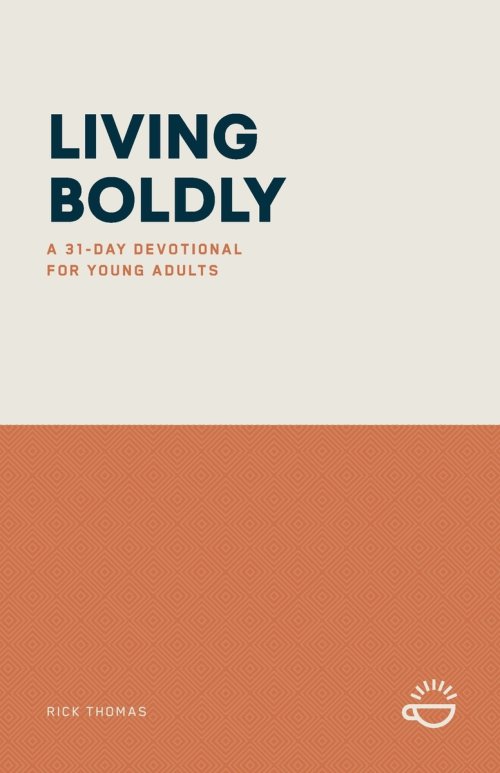 LIVING BOLDLY: A 31-DAY DEVOTIONAL FOR YOUNG ADULTS