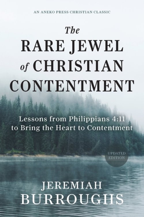 The Rare Jewel of Christian Contentment: Lessons from Philippians 4:11 to Bring the Heart to Contentment