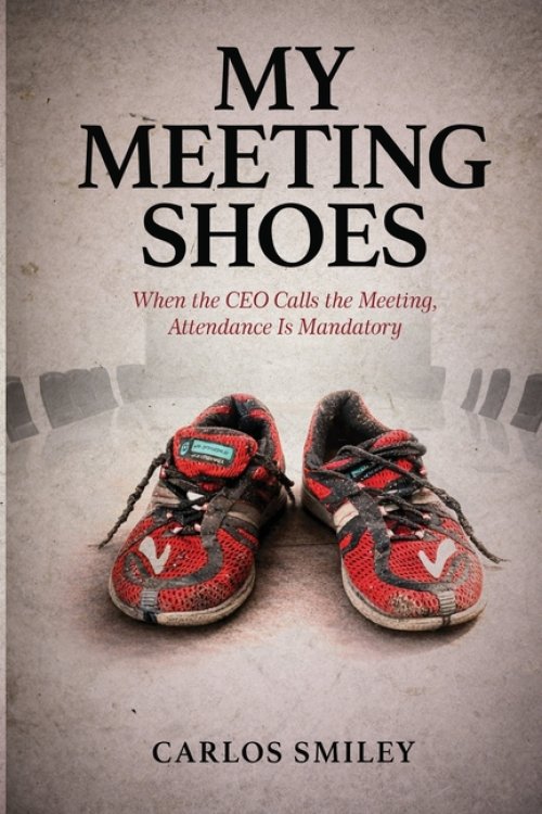 My Meeting Shoes: Finding The Lord in Today's Corporate Environment - Bridging Faith and Corporate Dynamics: What Happens When God Sets the Agenda