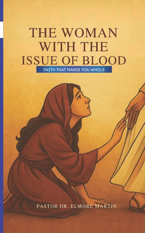 The Woman With The Issue of Blood: Faith That Makes You Whole