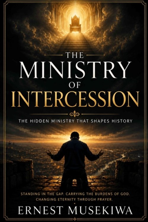 The Ministry of Intercession: Standing in the Gap for Others: Understanding the Call, Character, and Power of Intercessory Prayer