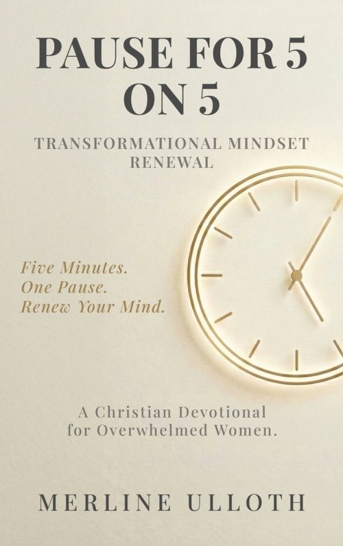 PAUSE FOR 5 ON 5: TRANSFORMATIONAL MINDSET RENEWAL: A 30-Day Christian Devotional for Overwhelmed Women to Renew Your Mind, Rest Your Soul, and Walk i