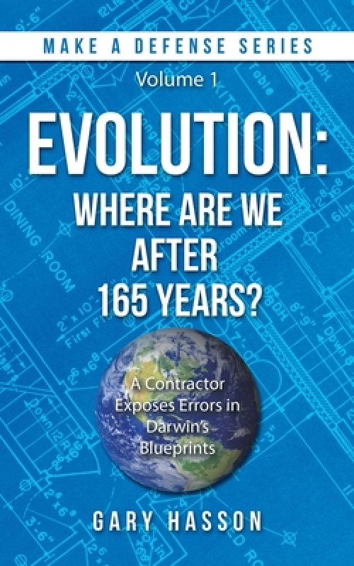 Evolution: Where Are We After 165 Years?: A Contractor Exposes Errors in Darwin's Blueprints (Make a Defense Series) Volume 1