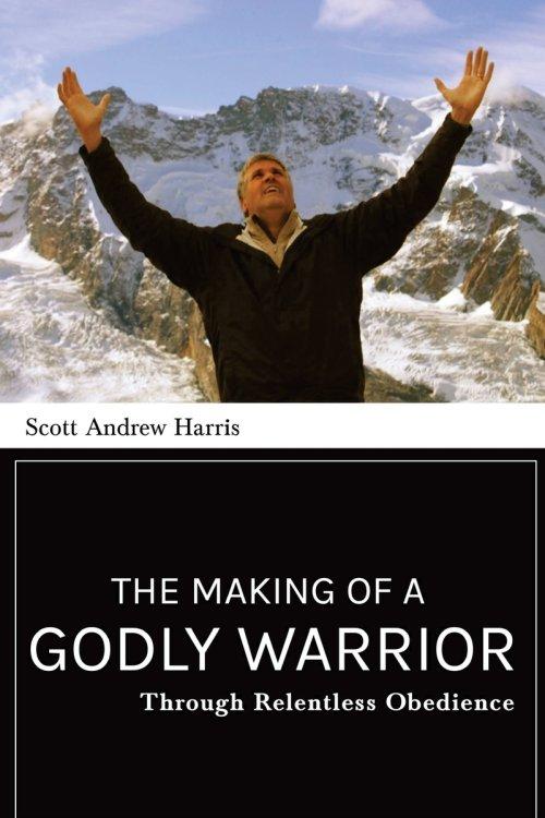 The Making of a Godly Warrior: Through Relentless Obedience