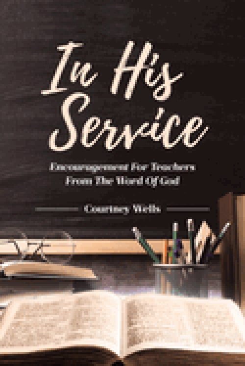 In His Service:  Encouragement for Teachers from the Word of God