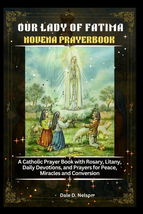 OUR LADY OF FATIMA NOVENA PRAYERBOOK : A Catholic Prayer Book with Rosary, Litany,  Daily Devotions, and Prayers for Peace, Miracles and Conversion