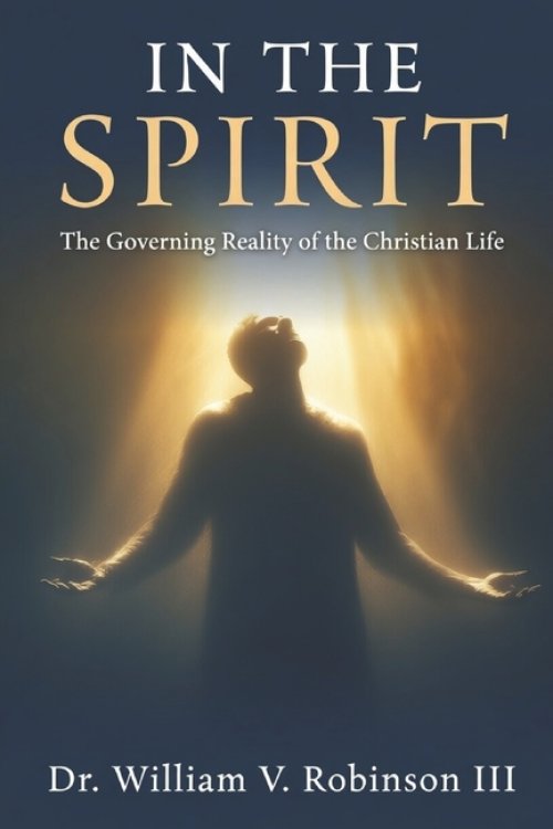 IN THE SPIRIT: The Governing Reality of the Christian Life