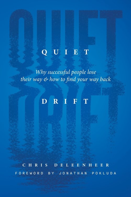 Quiet Drift: Why Successful People Lose Their Way and How to Find Your Way Back