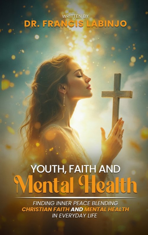 Young People, Faith & Mental Challenges: Finding Inner Peace By Blending Christian Faith And Mental Health In Everyday Life