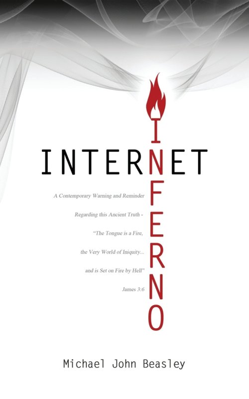 Internet Inferno: A Contemporary Warning and Reminder Regarding this Ancient Truth - "The Tongue is a Fire, the Very World of Iniquity, and is Set on