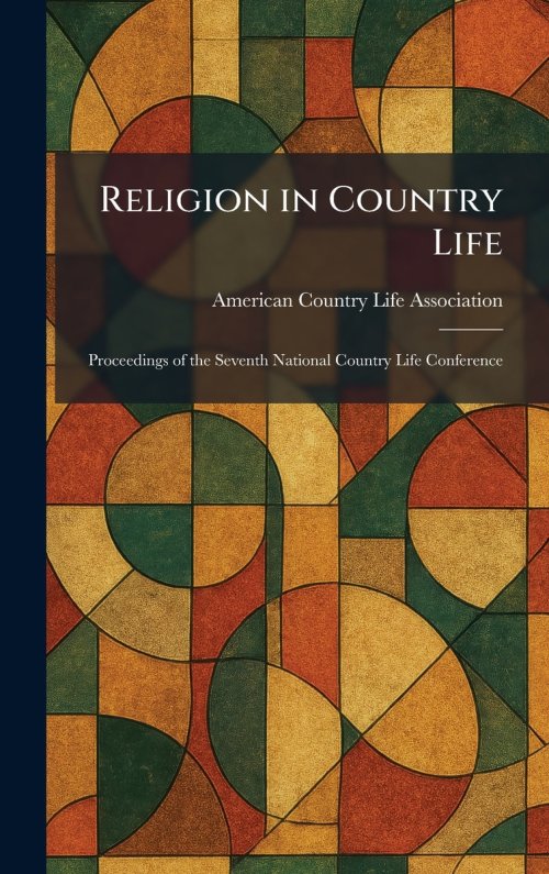 Religion in Country Life: Proceedings of the Seventh National Country Life Conference