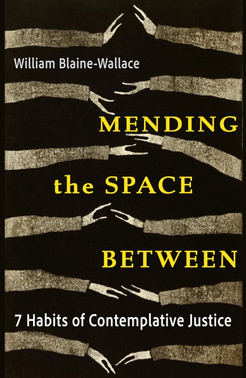 Mending the Space Between: 7 Habits of Contemplative Justice