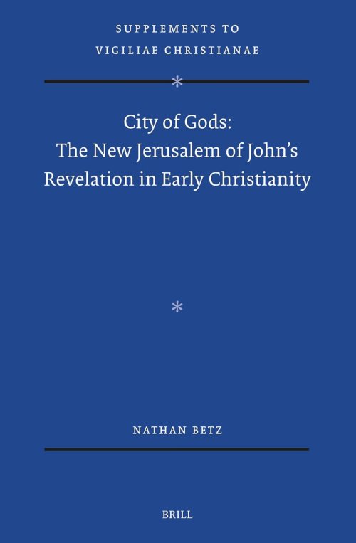City of Gods: The New Jerusalem of John's Revelation in Early Christianity