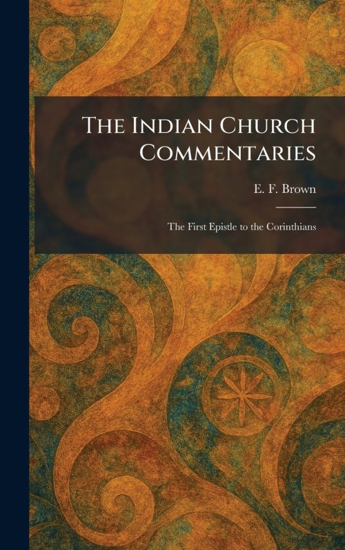The Indian Church Commentaries: The First Epistle to the Corinthians