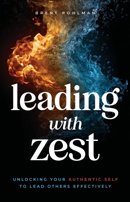 Leading with Zest: Unlocking Your Authentic Self to Lead Others Effectively