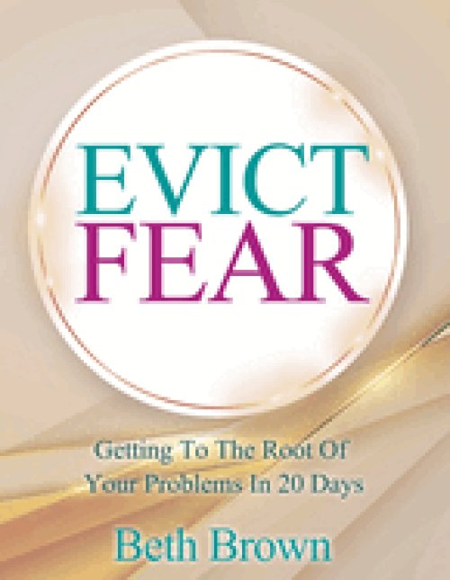 Evict Fear: Getting To The Root Of Your Problems In 20 Days