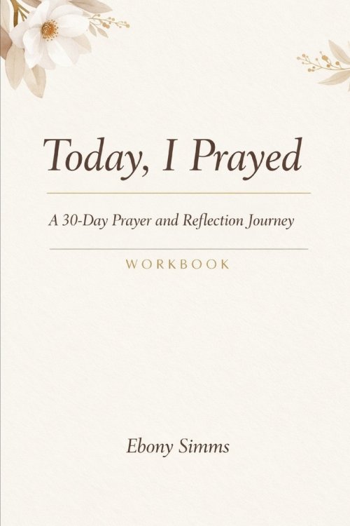 Today, I Prayed: A 30-Day Prayer and Reflection Journey