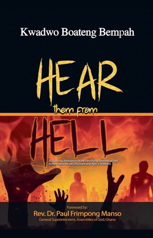 Hear Them From Hell: A Stunning Revelation of the Horrifying Realities of Hell A must-read for all Christians and Non-Christians
