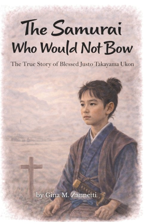The Samurai Who Would Not Bow: The True Story of Blessed Justo Takayama Ukon