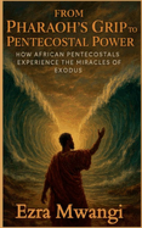 From Pharaoh's Grip to Pentecostal Power: How African Pentecostals Experience the Miracles of Exodus