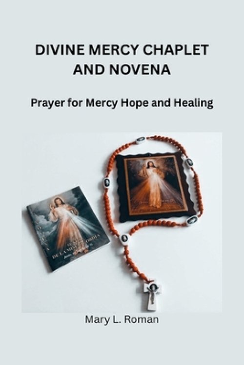DIVINE MERCY CHAPLET AND NOVENA: Prayer for Mercy Hope and Healing