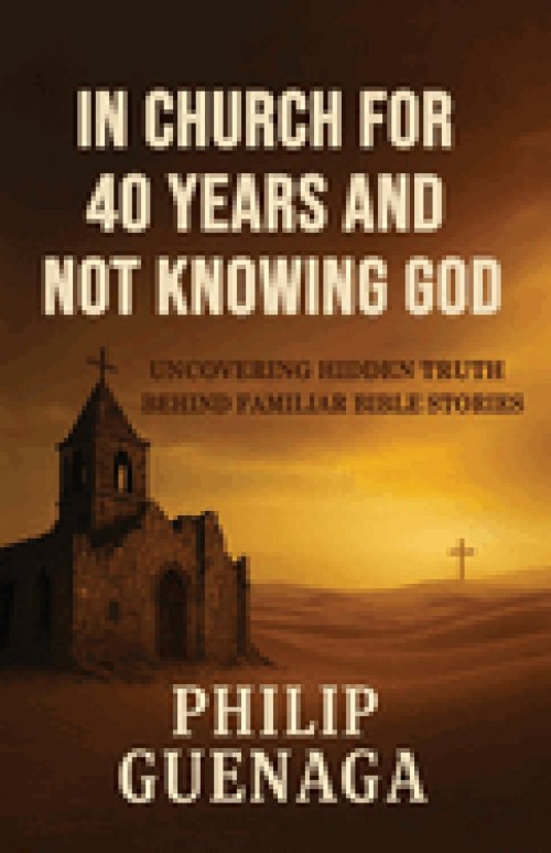 In Church for 40 Years and Not Knowing God: Uncovering Hidden Truth Behind Familiar Bible Stories