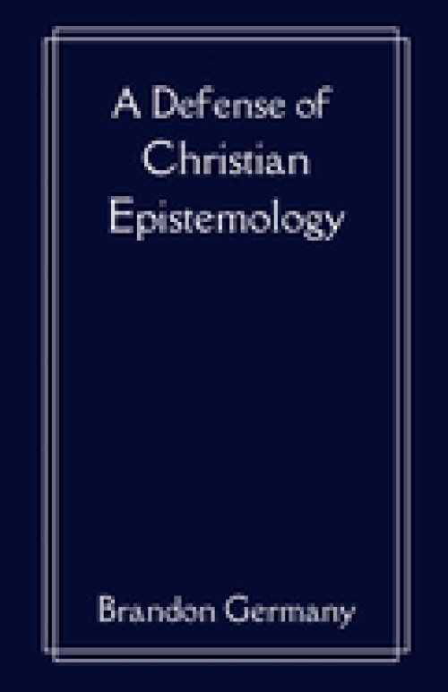 A Defense of Christian Epistemology
