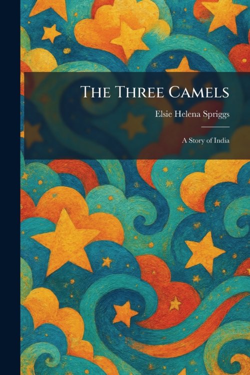 The Three Camels: A Story of India
