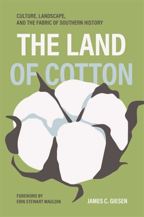 The Land of Cotton – Culture, Landscape, and the Fabric of Southern History