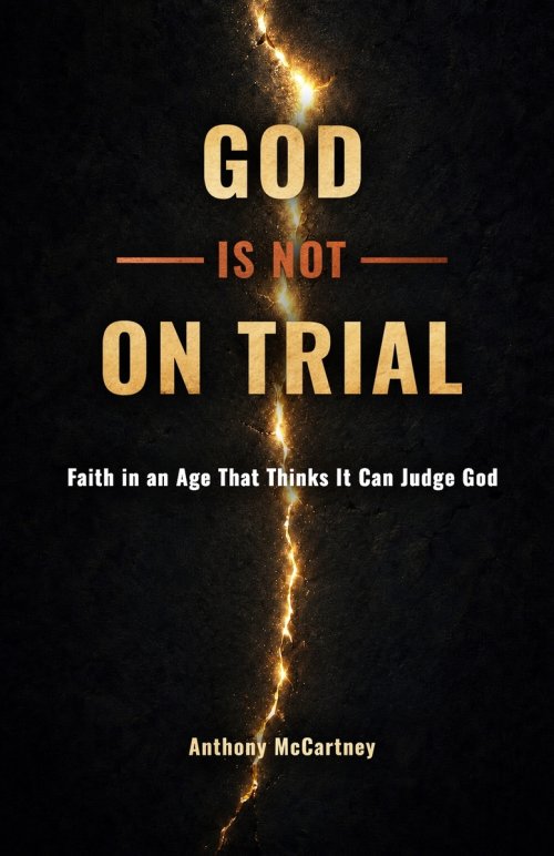 God Is Not on Trial: Faith in an Age That Thinks It Can Judge God
