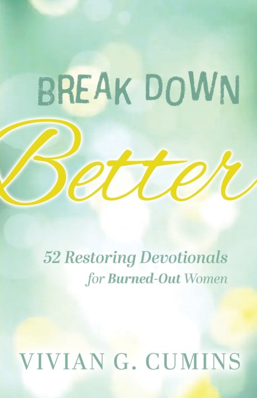 Break Down Better: 52 Restoring Devotionals for Burned-Out Women