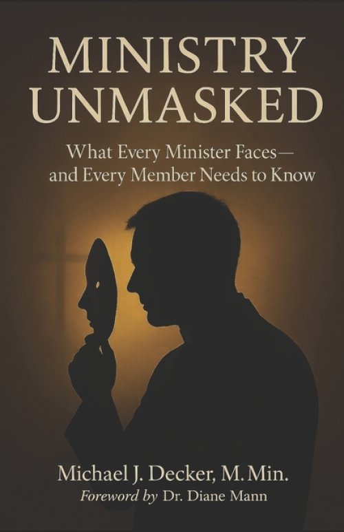 Ministry Unmasked: What Every Minister Faces and Every Member Needs to Know