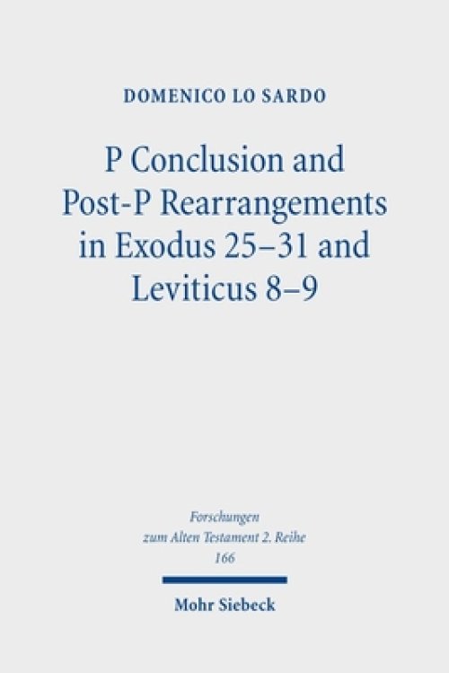 P Conclusion And Post-p Rearrangements In Exodus 25-31 And Leviticus 8-9